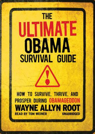 Audio The Ultimate Obama Survival Guide: How to Survive, Thrive, and Prosper During Obamageddon Wayne Allyn Root