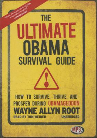 Digital The Ultimate Obama Survival Guide: How to Survive, Thrive, and Prosper During Obamageddon Wayne Allyn Root