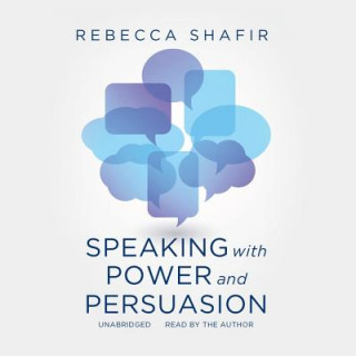 Digital Speaking with Power and Persuasion Rebecca Shafir
