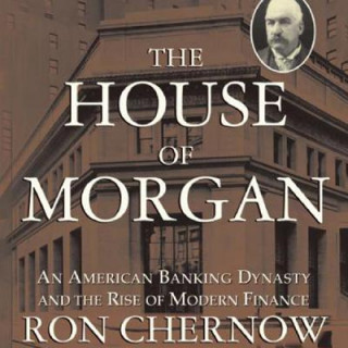 Hanganyagok The House of Morgan: An American Banking Dynasty and the Rise of Modern Finance Ron Chernow