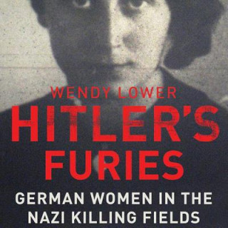 Digitale Hitler's Furies: German Women in the Nazi Killing Fields Wendy Lower