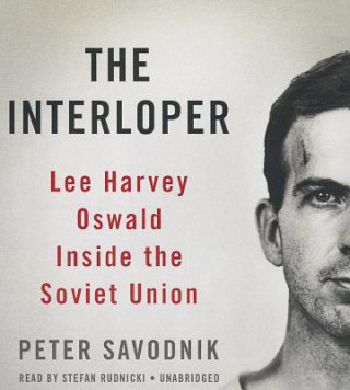 Hanganyagok The Interloper: Lee Harvey Oswald Inside the Soviet Union Peter Savodnik