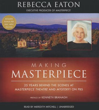Audio Making Masterpiece: 25 Years Behind the Scenes at Masterpiece Theatre and Mystery! on PBS Rebecca Eaton