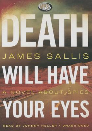 Digital Death Will Have Your Eyes: A Novel about Spies James Sallis