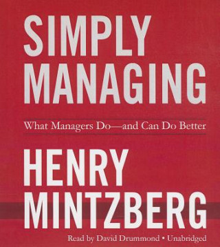 Audio Simply Managing: What Managers Do--And Can Do Better Henry Mintzberg