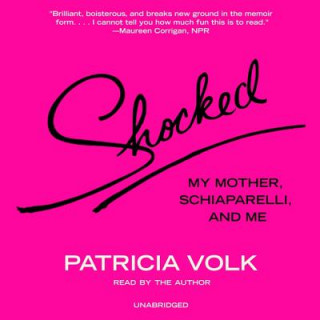 Digital Shocked: My Mother, Schiaparelli, and Me Patricia Volk