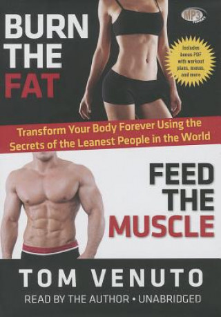 Digital Burn the Fat, Feed the Muscle: Transform Your Body Forever Using the Secrets of the Leanest People in the World Tom Venuto