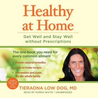 Digital Healthy at Home: Get Well and Stay Well Without Prescriptions Tieraona Low Dog