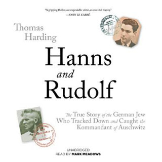Digital Hanns and Rudolf: The True Story of the German Jew Who Tracked and Caught the Kommandant of Auschwitz Thomas Harding