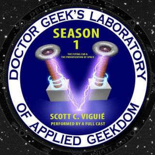 Audio Doctor Geek's Laboratory, Season 1: The Flying Car & the Privatization of Space Scott C. Viguie