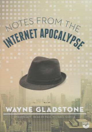 Digital Notes from the Internet Apocalypse Wayne Gladstone