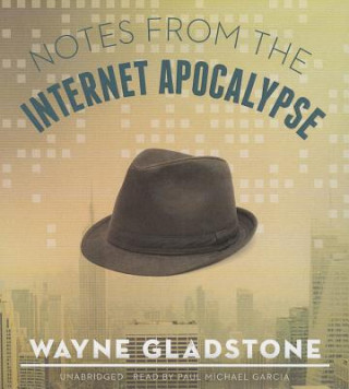 Audio Notes from the Internet Apocalypse Wayne Gladstone