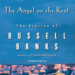 Audio The Angel on the Roof: The Stories of Russell Banks Russell Banks