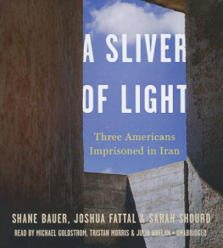 Audio A Sliver of Light: Three Americans Imprisoned in Iran Shane Bauer