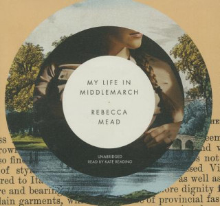 Audio My Life in Middlemarch Rebecca Mead