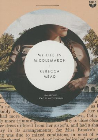 Digital My Life in Middlemarch Rebecca Mead