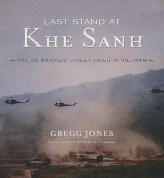 Hanganyagok Last Stand at Khe Sanh: The U.S. Marines' Finest Hour in Vietnam Gregg Jones