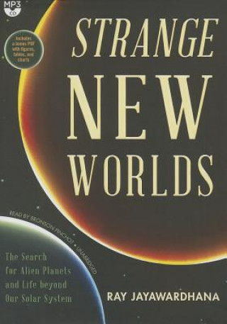 Digital Strange New Worlds: The Search for Alien Planets and Life Beyond Our Solar System Ray Jayawardhana