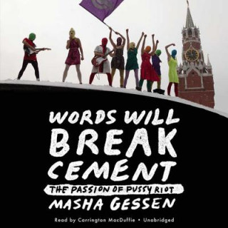 Аудио Words Will Break Cement: The Passion of Pussy Riot Masha Gessen