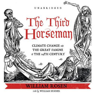 Digital The Third Horseman: Climate Change and the Great Famine of the 14th Century William Rosen