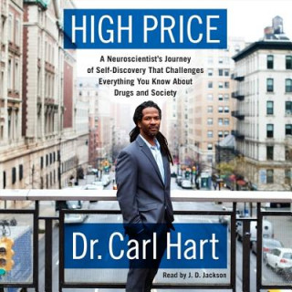 Audio High Price: A Neuroscientist's Journey of Self-Discovery That Challenges Everything You Know about Drugs and Society Carl Hart