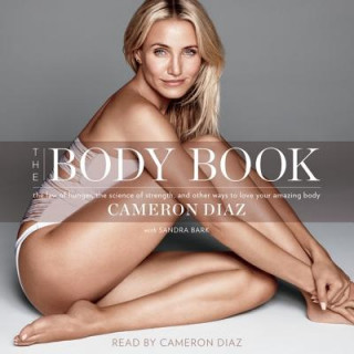 Hanganyagok The Body Book: The Law of Hunger, the Science of Strength, and Other Ways to Love Your Amazing Body Cameron Diaz