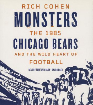 Audio Monsters: The 1985 Chicago Bears and the Wild Heart of Football Rich Cohen