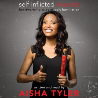 Audio Self-Inflicted Wounds: Heartwarming Tales of Epic Humiliation Aisha Tyler