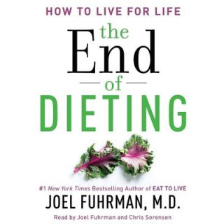 Audio The End of Dieting: How to Live for Life Joel Fuhrman