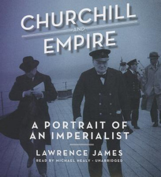 Audio Churchill and Empire: A Portrait of an Imperialist Lawrence James
