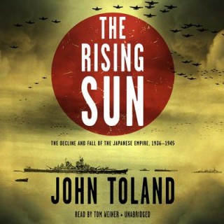 Digital The Rising Sun: The Decline and Fall of the Japanese Empire, 1936 1945 John Toland