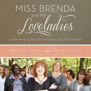 Digital Miss Brenda and the Loveladies: A Heartwarming True Story of Grace, God, and Gumption Brenda Spahn