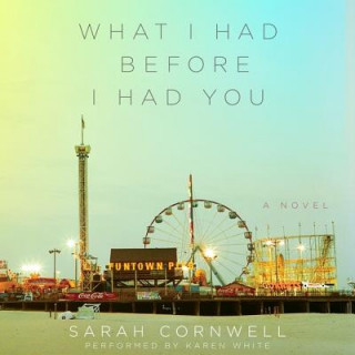 Audio What I Had Before I Had You Sarah Cornwell