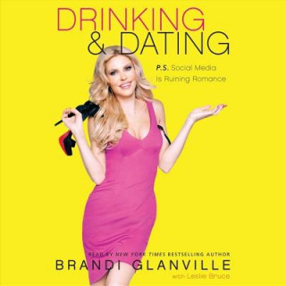 Audio Drinking & Dating: P.S. Social Media Is Ruining Romance Brandi Glanville