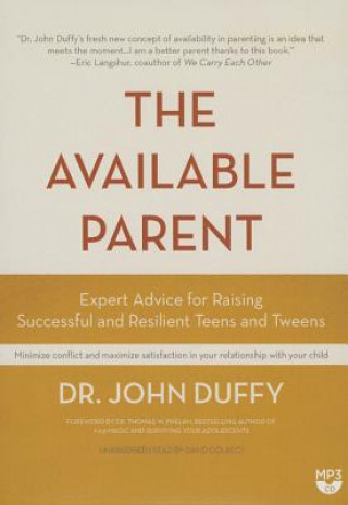 Digital The Available Parent: Expert Advice for Raising Successful, Resilient, and Connected Teens and Tweens John Duffy