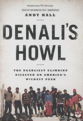 Digital Denali's Howl: The Deadliest Climbing Disaster on America's Wildest Peak Andy Hall