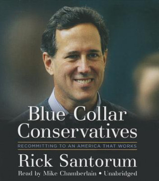 Hanganyagok Blue Collar Conservatives: Recommitting to an America That Works Rick Santorum
