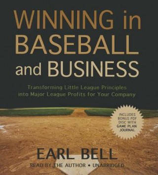 Audio Winning in Baseball and Business: Transforming Little League Principles Into Major League Profits for Your Company Earl Bell