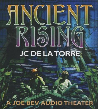 Аудио Ancient Rising: A Joe Bev Audio Theater Jc De La Torre