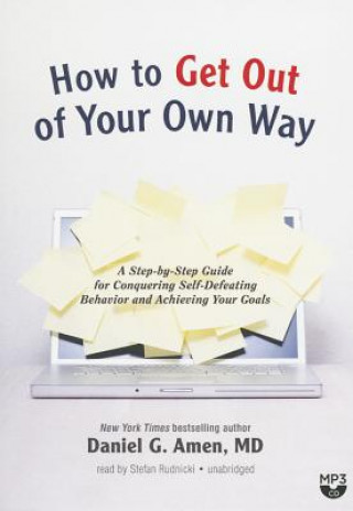 Digital How to Get Out of Your Own Way: A Step-By-Step Guide for Identifying and Achieving Your Own Goals Daniel G. Amen