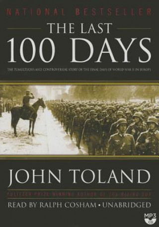 Digital The Last 100 Days: The Tumultuous and Controversial Story of the Final Days of World War II in Europe John Toland