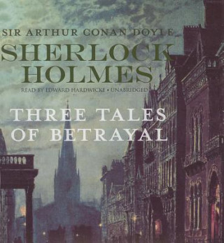 Hanganyagok Sherlock Holmes: Three Tales of Betrayal Arthur Conan Doyle