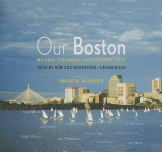 Hanganyagok Our Boston: Writers Celebrate the City They Love Andrew Blauner