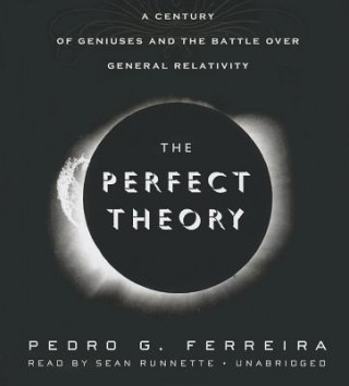 Audio The Perfect Theory: A Century of Geniuses and the Battle Over General Relativity Pedro G. Ferreira