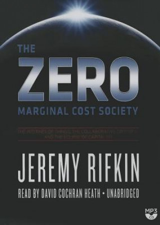 Hanganyagok The Zero Marginal Cost Society: The Internet of Things, the Collaborative Commons, and the Eclipse of Capitalism Jeremy Rifkin