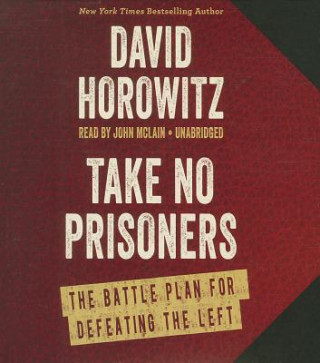 Hanganyagok Take No Prisoners: The Battle Plan for Defeating the Left David Horowitz