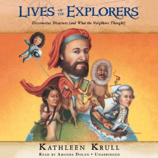 Digital Lives of the Explorers: Discoveries, Disasters (and What the Neighbors Thought) Kathleen Krull