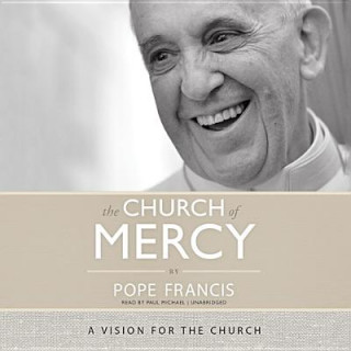 Digital The Church of Mercy: A Vision for the Church Pope Francis