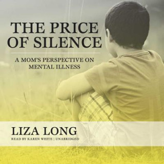Digital The Price of Silence: A Mom's Perspective on Mental Illness Liza Long