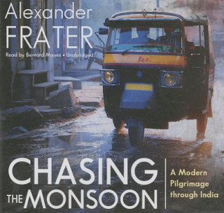 Audio Chasing the Monsoon: A Modern Pilgrimage Through India Alexander Frater